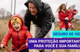 Seguro de Vida: uma proteção importante para você e sua família