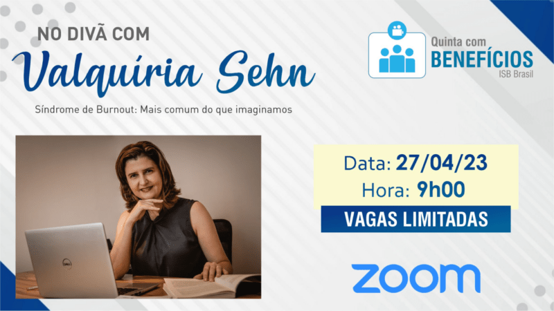 Quinta com Benefícios do ISB Brasil convoca especialista para abordar a Síndrome de Burnout / Divulgação