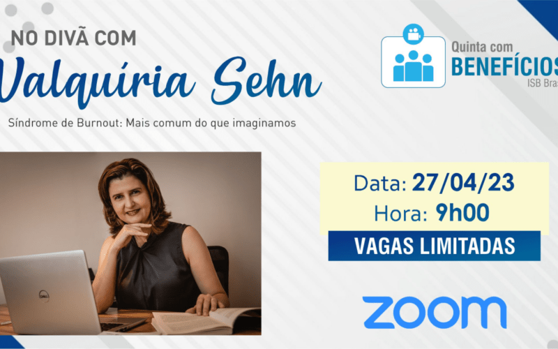 Quinta com Benefícios do ISB Brasil convoca especialista para abordar a Síndrome de Burnout / Divulgação